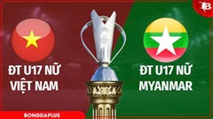 Nhận định bóng đá U17 nữ Việt Nam vs U17 nữ Myanmar, 18h30 ngày 7/5: Phải thắng 